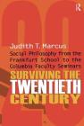 Surviving the Twentieth Century: Social Philosophy from the Frankfurt School to the Columbia Faculty Seminars Cover Image