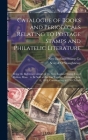 Catalogue of Books and Periodicals Relating to Postage Stamps and Philatelic Literature: Being the Reference Library of the New England Stamp Co. of B Cover Image