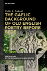 The Gaelic Background of Old English Poetry Before Bede (Publications of the Richard Rawlinson Center) By Colin A. Ireland Cover Image