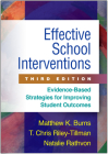Effective School Interventions, Third Edition: Evidence-Based Strategies for Improving Student Outcomes By Matthew K. Burns, PhD, T. Chris Riley-Tillman, PhD, Natalie Rathvon, PhD Cover Image
