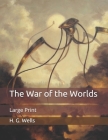 The War of the Worlds: Large Print By H. G. Wells Cover Image