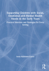 Supporting Children with Social, Emotional and Mental Health Needs in the Early Years: Practical Solutions and Strategies for Every Setting By Sonia Mainstone-Cotton Cover Image
