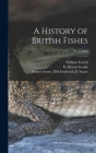 A History of British Fishes; v. 1 (1836) Cover Image