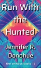 Run With the Hunted first omnibus Books 1-3: First Omnibus: Books 1-3 By Jennifer R. Donohue Cover Image