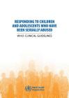 Responding to Children and Adolescents Who Have Been Sexually Abused: Who Clinical Guidelines By World Health Organization Cover Image
