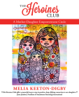 The Heroines Club: A Mother-Daughter Empowerment Circle By Melia Keeton-Digby Cover Image