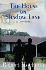 The House on Shadow Lane By Robert Heylmun Cover Image