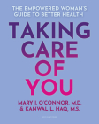 Taking Care of You: The Empowered Woman's Guide to Better Health By Mary I. O'Connor, M.D., Kanwal L. Haq, M.S. Cover Image
