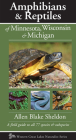 Amphibians & Reptiles of Minnesota, Wisconsin & Michigan: A Field Guide to All 77 Species & Subspecies (Naturalist) By Allen Blake Sheldon Cover Image