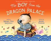 The Boy from the Dragon Palace By Margaret Read MacDonald, Sachiko Yoshikawa (Illustrator) Cover Image