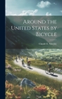 Around the United States by Bicycle By Claude C. Murphy Cover Image