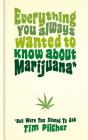 Everything You Always Wanted To Know About Marijuana (But Were Too Stoned To Ask) By Tim Pilcher Cover Image