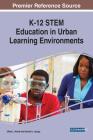 K-12 STEM Education in Urban Learning Environments By Jillian L. Wendt (Editor), Danielle L. Apugo (Editor) Cover Image