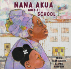 Nana Akua Goes to School By Tricia Elam Walker, April Harrison (Illustrator) Cover Image