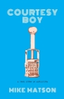 Courtesy Boy: A True Story of Addiction By Mike Matson Cover Image