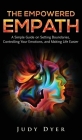 The Empowered Empath: A Simple Guide on Setting Boundaries, Controlling Your Emotions, and Making Life Easier By Judy Dyer Cover Image