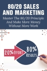 80/20 Sales And Marketing: Master The 80/20 Principle And Make More Money Without More Work: 8020 Rule In Sales Team Performance By Adam Kreiser Cover Image