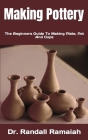 Making Pottery: The Beginners Guide To Making Plate, Pot And Cups Cover Image