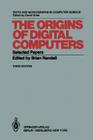 The Origins of Digital Computers: Selected Papers (Monographs in Computer Science) Cover Image