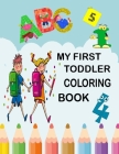 My First Toddler Coloring Book: Fun with Numbers, Letters, Colors, and Animals for kids 3-8 ages Cover Image