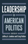 Leadership in American Politics By Jeffery A. Jenkins (Editor), Craig Volden (Editor) Cover Image