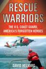 Rescue Warriors: The U.S. Coast Guard, America's Forgotten Heroes By David Helvarg Cover Image
