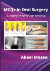 MCQs in Oral Surgery: A comprehensive review By Akeel Mosea Cover Image