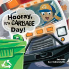 Hooray, it's Garbage Day! By Eric Ode, Gareth Llewhellin (Illustrator) Cover Image