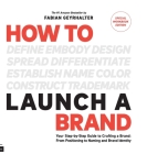 How to Launch a Brand - SPECIAL WORKBOOK EDITION (2nd Edition): Your Step-by-Step Guide to Crafting a Brand: From Positioning to Naming And Brand Iden By Fabian Geyrhalter Cover Image