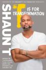 T Is for Transformation: Unleash the 7 Superpowers to Help You Dig Deeper, Feel Stronger, and Live Your Best Life By Shaun T. Cover Image