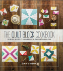 The Quilt Block Cookbook: 50 Block Recipes, 7 Sampler Quilts, Endless Possibilities By Amy Gibson Cover Image