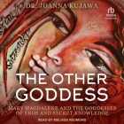 The Other Goddess: Mary Magdalene and the Goddesses of Eros and Secret Knowledge Cover Image