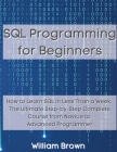 SQL Data Analysis Programming for Beginners: How to Learn SQL Data Analysis in Less Than a Week. The Ultimate Step-by-Step Complete Course from Novice By William Brown Cover Image
