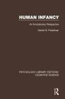 Human Infancy: An Evolutionary Perspective (Psychology Library Editions: Cognitive Science) By Daniel G. Freedman Cover Image