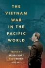 The Vietnam War in the Pacific World By Brian Cuddy (Editor), Fredrik Logevall (Editor) Cover Image