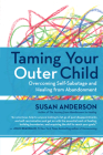 Taming Your Outer Child: Overcoming Self-Sabotage and Healing from Abandonment By Susan Anderson Cover Image