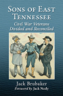 Sons of East Tennessee: Civil War Veterans Divided and Reconciled By Jack Brubaker Cover Image