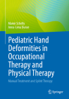 Pediatric Hand Deformities in Occupational Therapy and Physical Therapy: Manual Treatment and Splint Therapy Cover Image