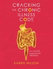 Cracking The Chronic Illness Code By Karrie Wilson Cover Image