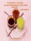 Luscious Salads, Salad Dressings, Dips and Sauces Volume 4: Every page has space for notes, Recipes for toppings for salads, chips, beans and more By Christina Peterson Cover Image