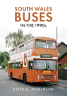 South Wales Buses in the 1990s By Keith A. Jenkinson Cover Image