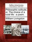 Philosophic Solitude, Or, the Choice of a Rural Life: A Poem. By William Livingston Cover Image
