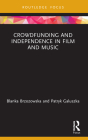 Crowdfunding and Independence in Film and Music (Routledge Focus on Media and Cultural Studies) By Blanka Brzozowska, Patryk Galuszka Cover Image