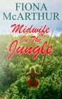 Midwife in the Jungle: Dating The Jungle Doc By Fiona McArthur Cover Image