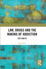 Law, Drugs and the Making of Addiction: Just Habits By Kate Seear Cover Image