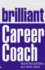 Brilliant Career Coach: How to Find and Follow Your Dream Career (Brilliant Business) By Sophie Rowan Cover Image