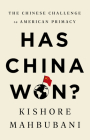 Has China Won?: The Chinese Challenge to American Primacy By Kishore Mahbubani Cover Image