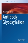 Antibody Glycosylation (Experientia Supplementum #112) By Marija Pezer (Editor) Cover Image