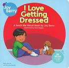 I Love Getting Dressed (Teach Me about Books (Joy Berry Books)) By Joy Berry, Dana Regan (Illustrator) Cover Image