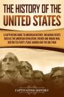 The History of the United States: A Captivating Guide to American History, Including Events Such as the American Revolution, French and Indian War, Bo By Captivating History Cover Image